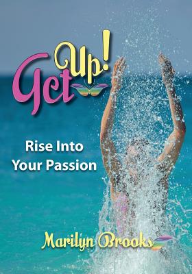 Get Up!: Rise Into Your Passion - Brooks, Marilyn, and Roblin-Lee (Sharp), Diane Elaine (Designer)