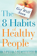 Get Well Soon, the 8 Habits of Healthy People