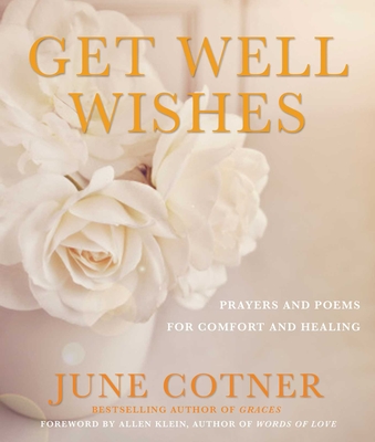 Get Well Wishes: Prayers and Poems for Comfort and Healing - Cotner, June (Editor), and Klein, Allen (Foreword by)