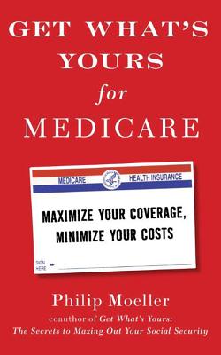 Get What's Yours for Medicare: Maximize Your Coverage, Minimize Your Costs - Moeller, Philip, and Foster, James (Read by)