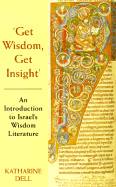 Get Wisdom, Get Insight: An Introduction to Israel's Wisdom Literature