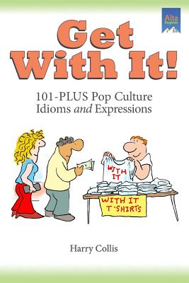 Get With It!: 101-PLUS Pop Culture Idioms and Expressions - Collis, Harry