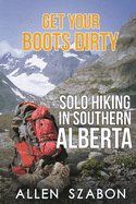 Get Your Boots Dirty: Solo Hiking In Southern Alberta