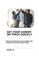 Get Your Career on Track Quickly: Tips for Handling Your Career and Other Life Activities Very Well