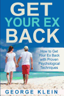 Get Your Ex Back: How to Get Your Ex Back with Proven Psychological Techniques