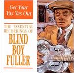 Get Your Yas Yas Out: The Essential Recordings of Blind Boy Fuller