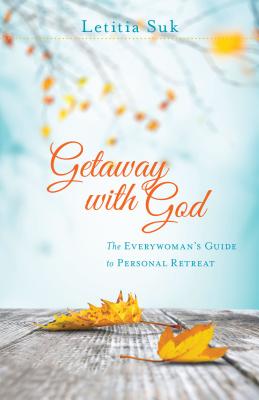 Getaway with God: The Everywoman's Guide to Personal Retreat - Suk, Letitia
