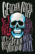 Getcha Rocks Off: Sex & Excess. Bust-Ups & Binges. Life & Death on the Rock `N' Roll Road