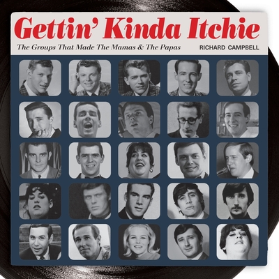 Gettin' Kinda Itchie: The Groups That Made The Mamas & The Papas - Campbell, Richard B