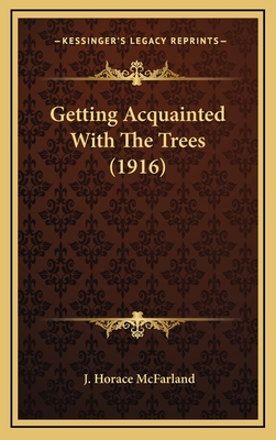 Getting Acquainted with the Trees (1916) - McFarland, J Horace