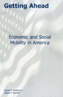 Getting Ahead: Economic and Social Mobility in America - McMurrer, Daniel P, and Sawhill, Isabel V