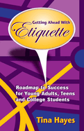 Getting Ahead With Etiquette: Roadmap to Success for Young Adults, Teens & College Students