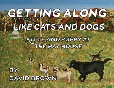 Getting Along Like Cats and Dogs: Kitty and Puppy at the Hay House - Brown, David