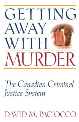 Getting Away with Murder: The Canadian Criminal Justice System - Paciocco, David