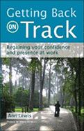 Getting Back on Track: Regaining Your Confidence and Presence at Work
