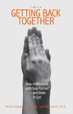 Getting Back Together: How to Reconcile with Your Partner - And Make It Last - Youngs, Bettie B, and Goetz, Masa