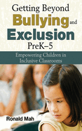 Getting Beyond Bullying and Exclusion, PreK-5: Empowering Children in Inclusive Classrooms