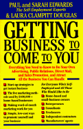Getting Business to Come to You - Edwards, Paul, and Douglas, Laura Clampitt, and Edwards, Sarah