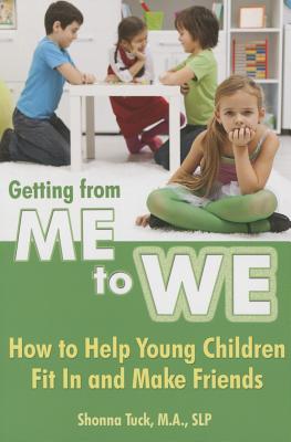 Getting from Me to We: How to Help Young Children Fit In & Make Friends - Tuck, Shonna