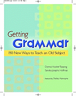 Getting Grammar: 150 New Ways to Teach an Old Subject
