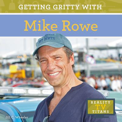 Getting Gritty with Mike Rowe - Wheeler, Jill C