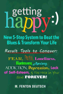 Getting Happy: ) - New 5-Step System to Beat the Blues & Transform Your Life: Result Tools to Conquer: Fear, Pain, Loneliness, Helplessness, Anxiety, Addiction, Depression, Lack of Self-Esteem, and the Hole in Your Soul Forever!
