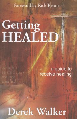 Getting Healed: A Guide to Receive Healing - Walker, Derek