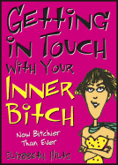 Getting in Touch with Your Inner Bitch: Now Bitchier Than Ever - Hilts, Elizabeth