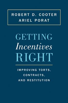 Getting Incentives Right: Improving Torts, Contracts, and Restitution - Cooter, Robert D, and Porat, Ariel