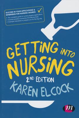 Getting into Nursing - Elcock, Karen, BSc, MSc, RN (Editor)