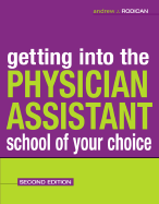 Getting Into the Physician Assistant School of Your Choice: Second Edition