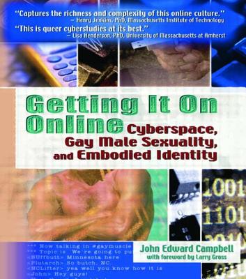 Getting It on Online: Cyberspace, Gay Male Sexuality, and Embodied Identity - Campbell, John Edward