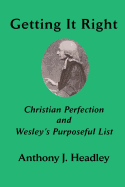 Getting It Right: Christian Perfection and Wesley's Purposeful List