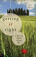 Getting It Right: Establishing a God Centered Life
