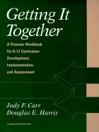 Getting It Together: A Process Workbook for K-12 Curriculum Development, Implementation, and Assessment