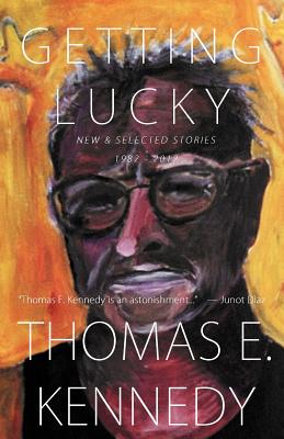 Getting Lucky: New and Selected Stories, 1982-2012 - Kennedy, Thomas E