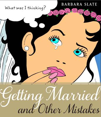 Getting Married and Other Mistakes - Slate, Barbara