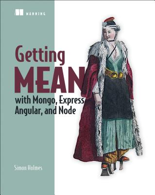 Getting Mean with Mongo, Express, Angular, and Node - Holmes, Simon