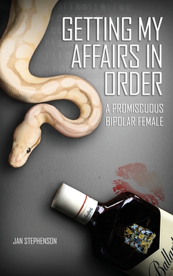 Getting My Affairs in Order: A Promiscuous Bipolar Female - Stephenson, Jan