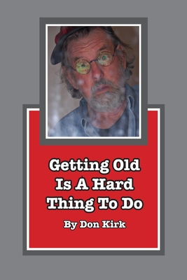 Getting Old Is A Hard Thing To Do - Kirk, Don