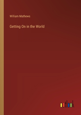 Getting On in the World - Mathews, William