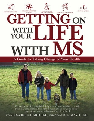 Getting on with Your Life with Ms: A Guide to Taking Charge of Your Health - Mayo, Nancy E, PhD, and Bouchard, Vanessa, PhD