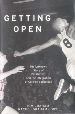 Getting Open: The Unknown Story of Bill Garrett and the Integration of College Basketball - Graham, Thomas R, and Cody, Rachel Graham
