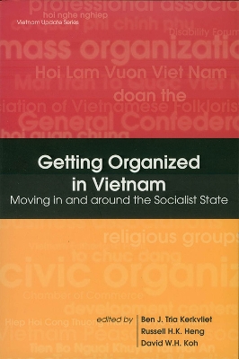 Getting Organized in Vietnam: Moving in and Around the Socialist State - Kerkvliet, Benedict J. (Editor), and Heng, Russell Hiang-Khng (Editor), and Hock, David Koh Wee (Editor)