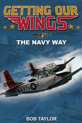 Getting Our Wings: The Navy Way - Taylor, Bob