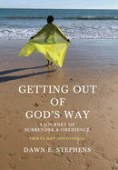 Getting Out Of God's Way: A Journey of Surrender and Obedience