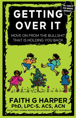 Getting Over It: When Other People Are Total Assholes or You're Just Tired of Your Own Bullshit - Harper, Faith G