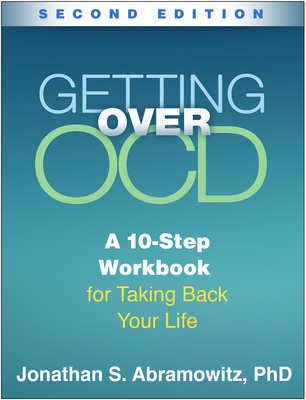 Getting Over OCD: A 10-Step Workbook for Taking Back Your Life - Abramowitz, Jonathan S.
