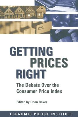 Getting Prices Right: Debate Over the Consumer Price Index - Baker, Dean