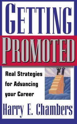 Getting Promoted: Real Strategies for Advancing Your Career - Chambers, Harry